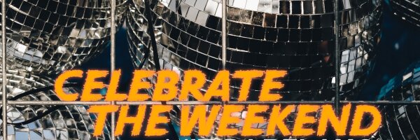 Celebrate the Weekend