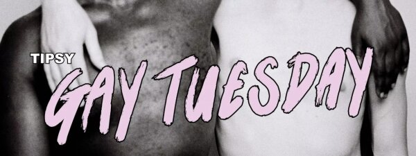 Tipsy Gay Tuesday