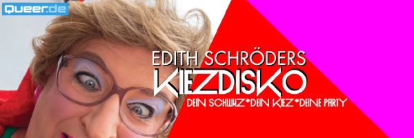 Edith Schröders Kiezdisko @ SchwuZ - Gay Pop Party in Berlin