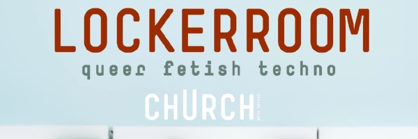 Lockerroom @ Club Church: queer - fetish - techno