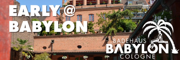 Early @ Badehaus Babylon Cologne